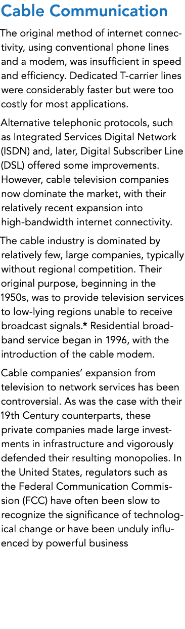 Cable Communication The original method of internet connectivity, using conventional phone lines and a modem, was ins...
