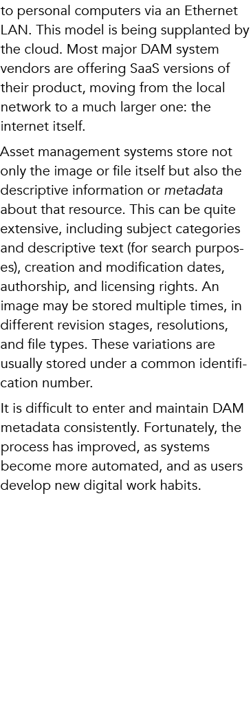 to personal computers via an Ethernet LAN. This model is being supplanted by the cloud. Most major DAM system vendors...