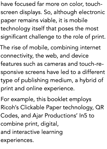 have focused far more on color, touch-screen displays. So, although electronic paper remains viable, it is mobile tec...