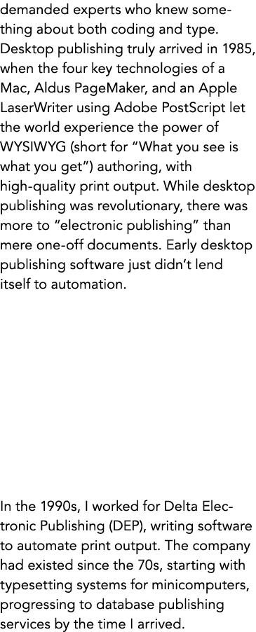 demanded experts who knew something about both coding and type. Desktop publishing truly arrived in 1985, when the fo...