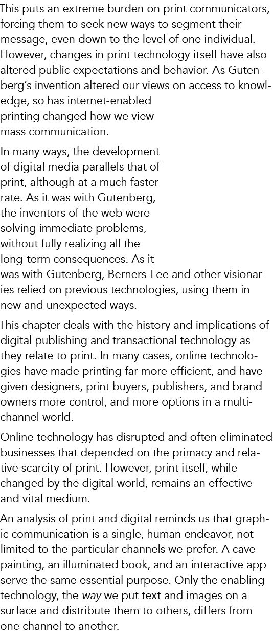 This puts an extreme burden on print communicators, forcing them to seek new ways to segment their message, even down...