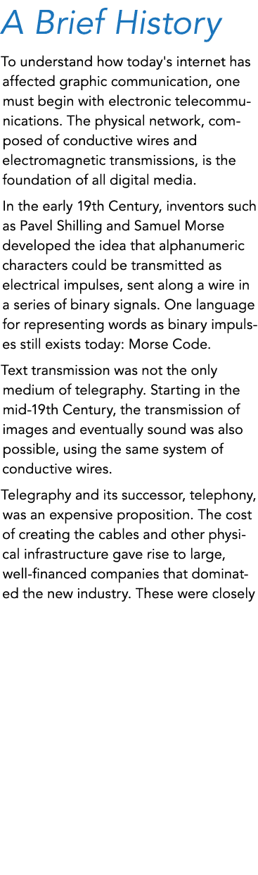 A Brief History To understand how today's internet has affected graphic communication, one must begin with electronic...