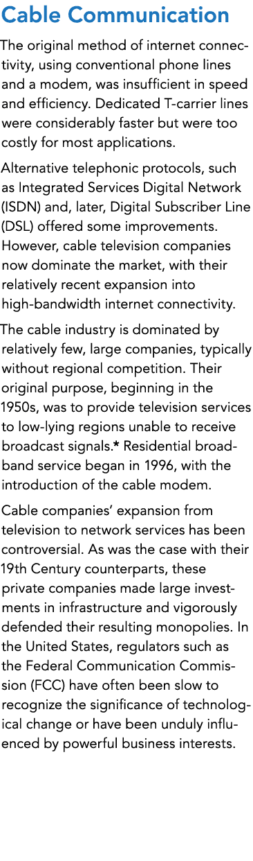 Cable Communication The original method of internet connectivity, using conventional phone lines and a modem, was ins...