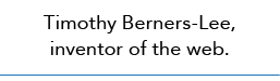 Timothy Berners-Lee, inventor of the web.