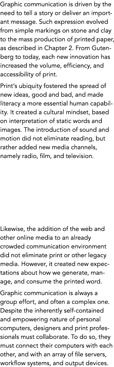 Graphic communication is driven by the need to tell a story or deliver an important message. Such expression evolved ...