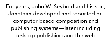 For years, John W. Seybold and his son, Jonathan developed and reported on computer-based composition and publishing ...
