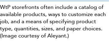 WtP storefronts often include a catalog of available products, ways to customize each job, and a means of specifying ...