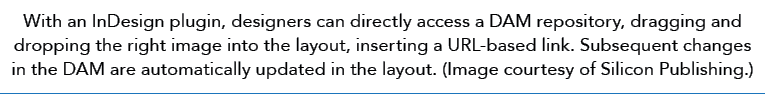 With an InDesign plugin, designers can directly access a DAM repository, dragging and dropping the right image into t...