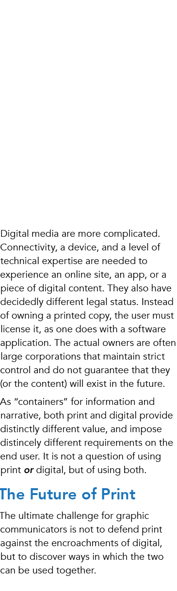 Digital media are more complicated. Connectivity, a device, and a level of technical expertise are needed to experien...