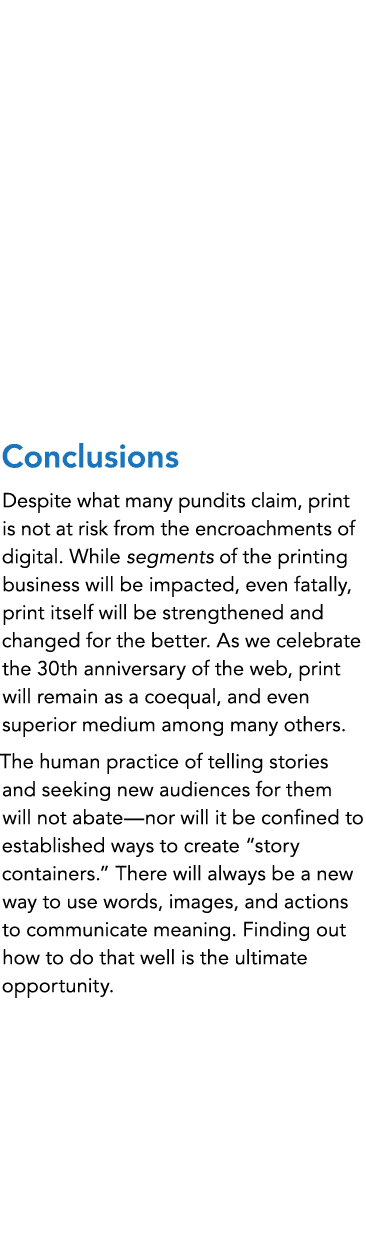 Conclusions Despite what many pundits claim, print is not at risk from the encroachments of digital. While segments o...