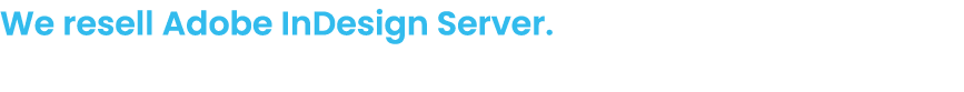 We resell Adobe InDesign Server.
