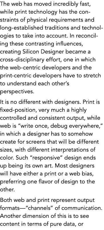 The web has moved incredibly fast, while print technology has the constraints of physical requirements and long-estab...