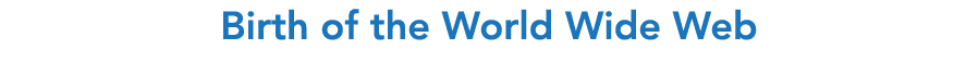 Birth of the World Wide Web