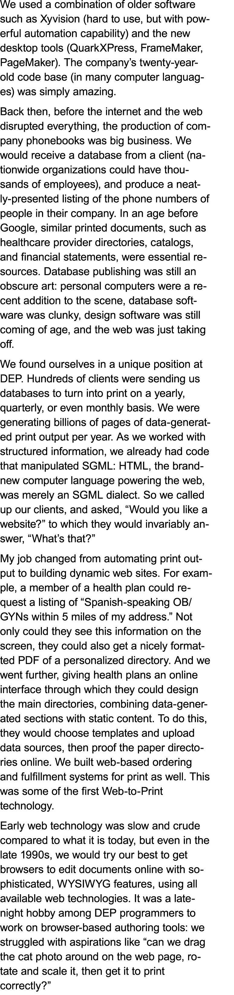 We used a combination of older software such as Xyvision (hard to use, but with powerful automation capability) and t...