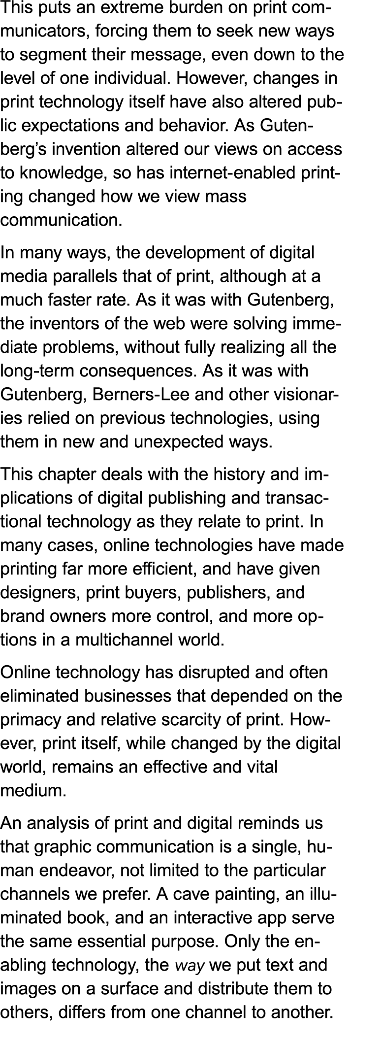 This puts an extreme burden on print communicators, forcing them to seek new ways to segment their message, even down...