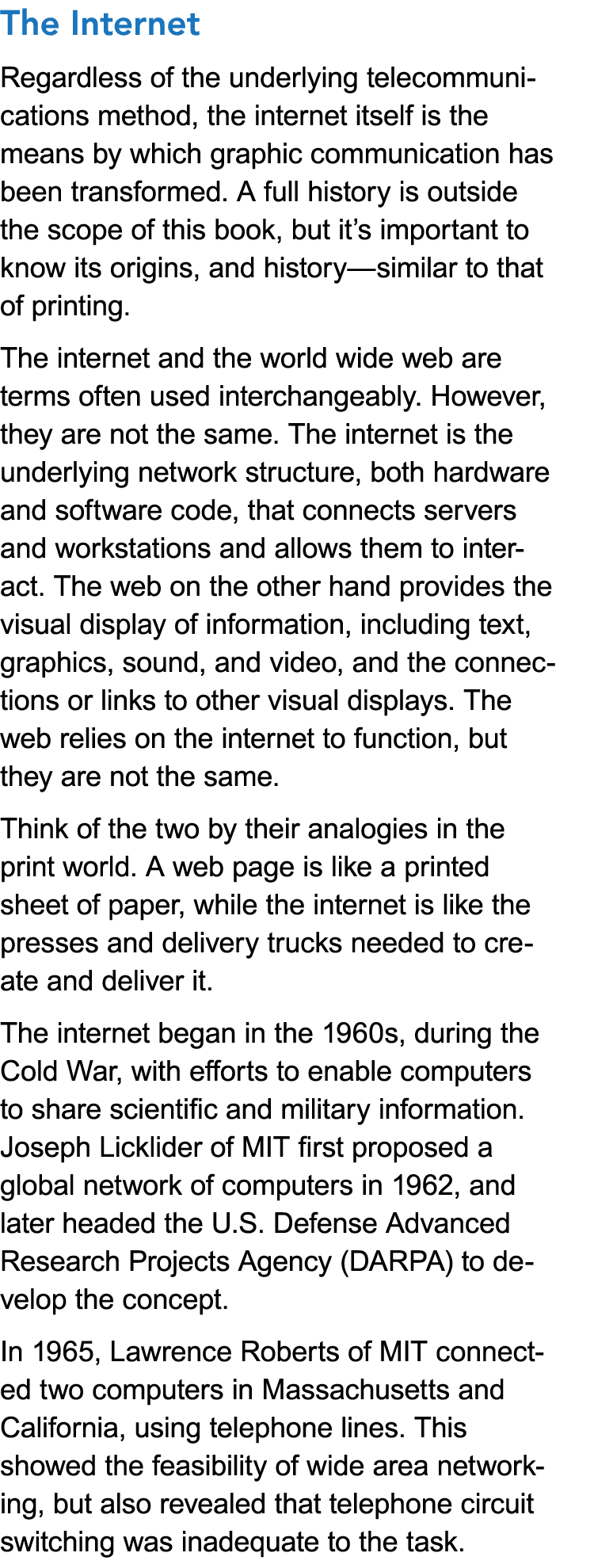The Internet Regardless of the underlying telecommunications method, the internet itself is the means by which graphi...