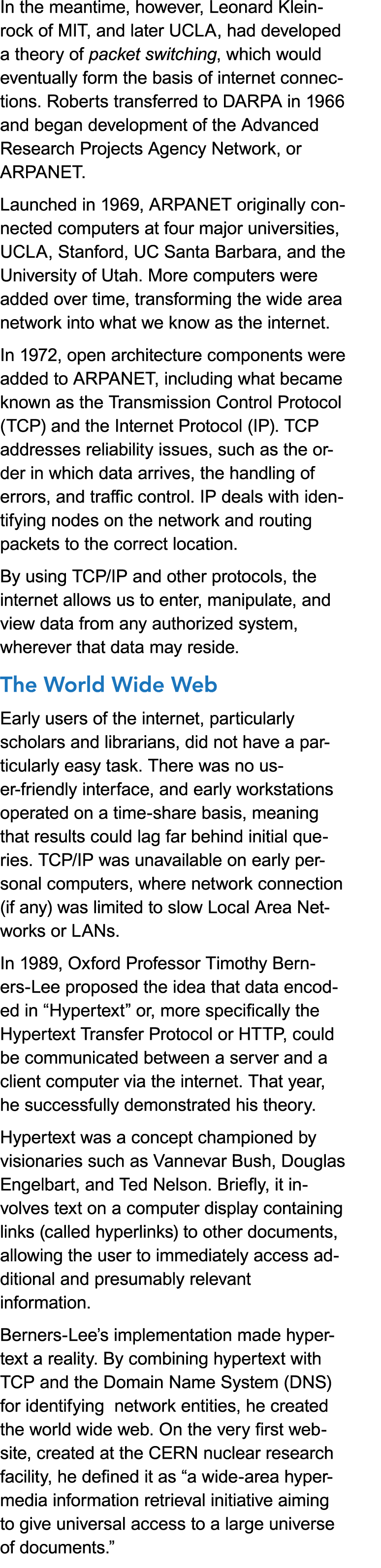 In the meantime, however, Leonard Kleinrock of MIT, and later UCLA, had developed a theory of packet switching, which...