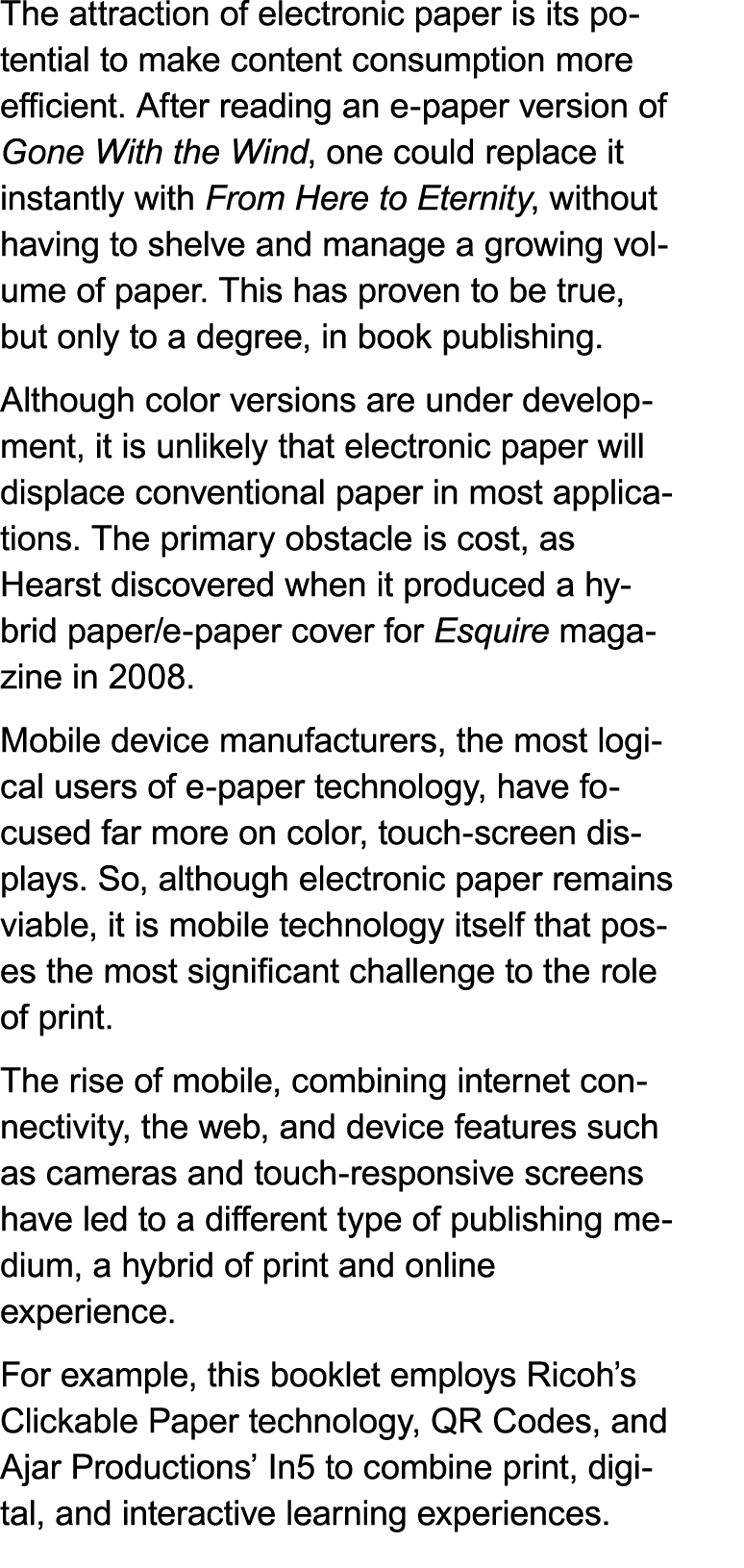 The attraction of electronic paper is its potential to make content consumption more efficient. After reading an e-pa...