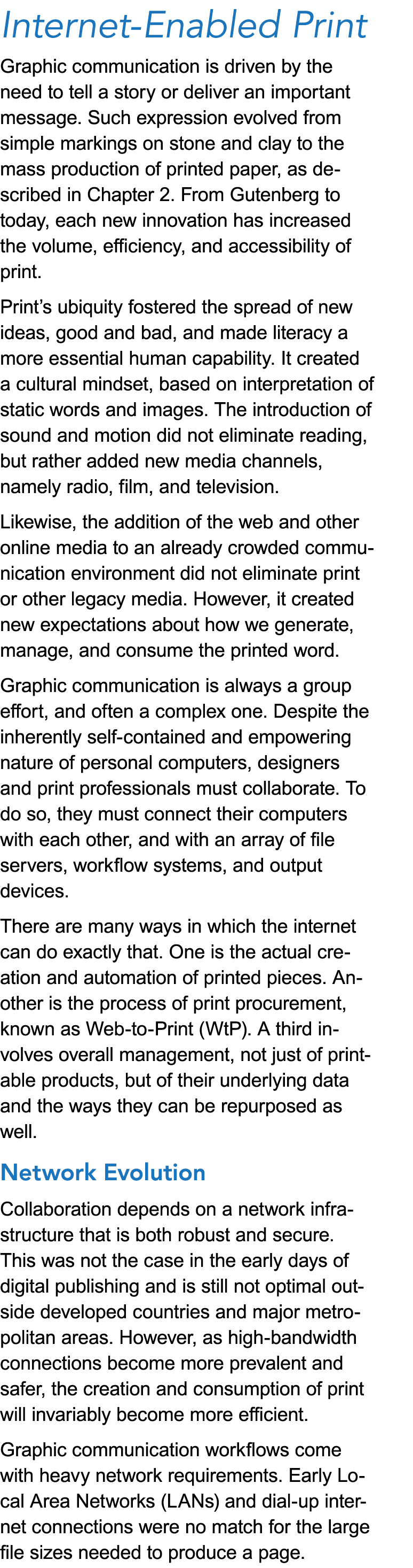 Internet-Enabled Print Graphic communication is driven by the need to tell a story or deliver an important message. S...