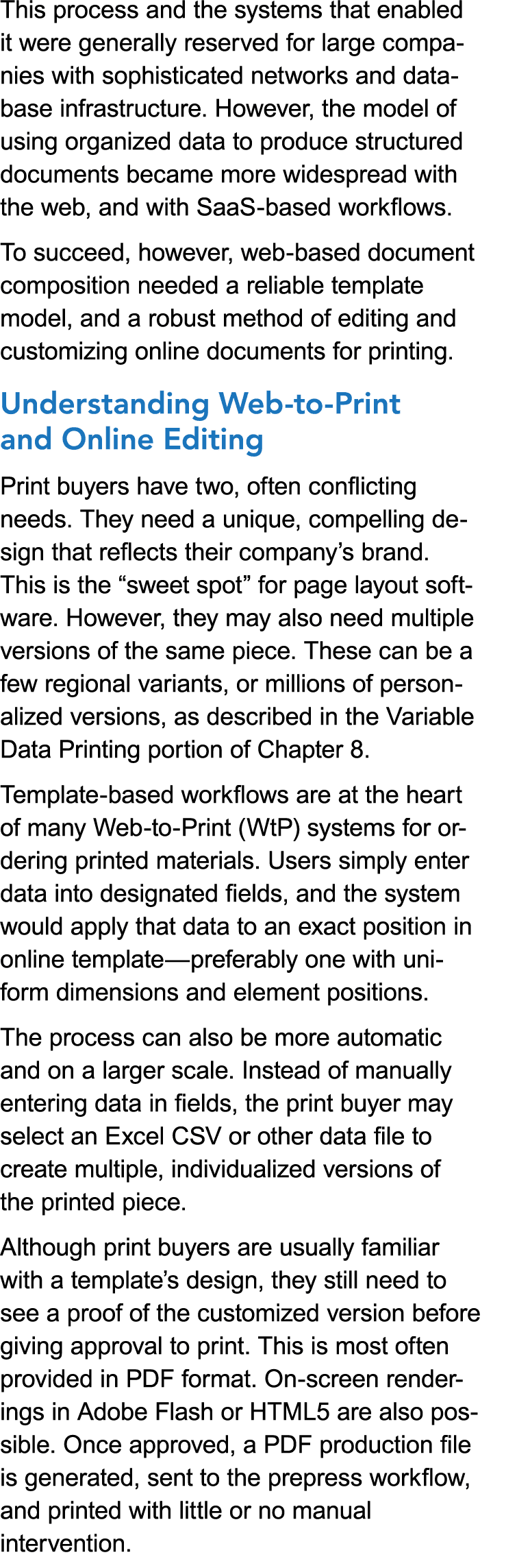 This process and the systems that enabled it were generally reserved for large companies with sophisticated networks ...