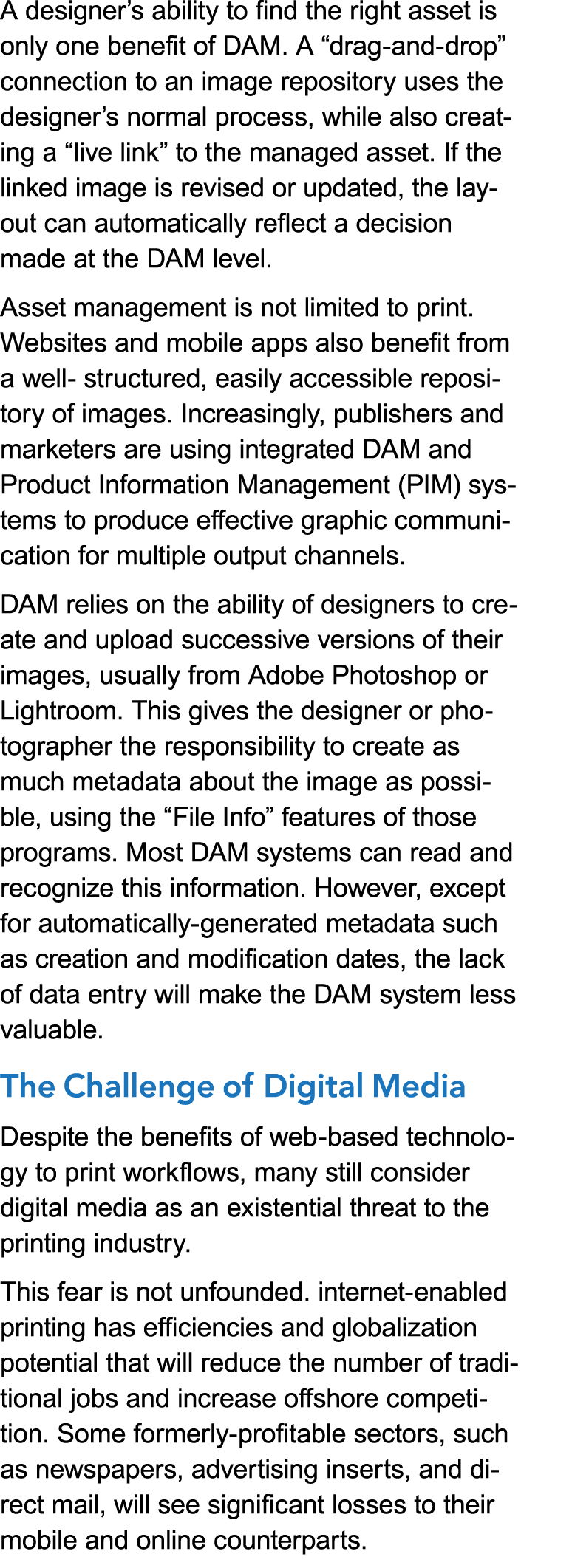 A designer’s ability to find the right asset is only one benefit of DAM. A “drag-and-drop” connection to an image rep...