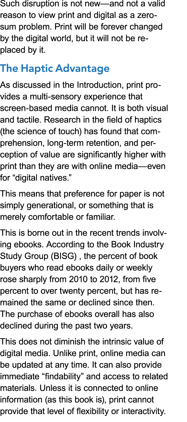 Such disruption is not new—and not a valid reason to view print and digital as a zero- sum problem. Print will be for...